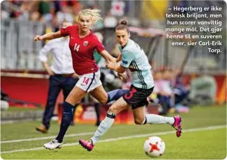  ??  ?? Spiltefor landslaget underEMi fjor – Hegerberg er ikke teknisk briljant, men hun scorer vanvittig mange mål. Det gjør henne til en suveren ener, sier Carl-Erik torp.