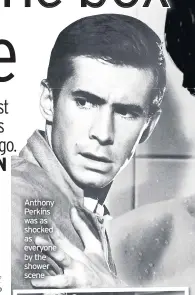  ??  ?? Anthony Perkins was as shocked as everyone by the shower scene