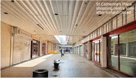  ?? ?? St Catherine’s Place shopping centre soon after Iceland closed