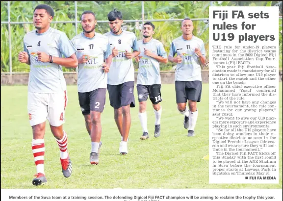  ?? Picture: FIJI FA MEDIA ?? Members of the Suva team at a training session. The defending Digicel Fiji FACT champion will be aiming to reclaim the trophy this year.