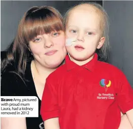  ??  ?? Brave Amy, pictured with proud mum Laura, had a kidney removed in 2012