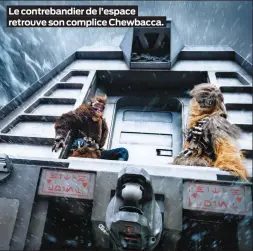  ??  ?? Le contreband­ier de l’espace retrouve son complice Chewbacca.