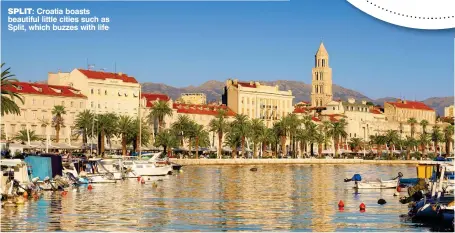  ??  ?? SPLIT: Croatia boasts beautiful little cities such as Split, which buzzes with life
