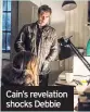  ??  ?? Cain’s revelation shocks Debbie