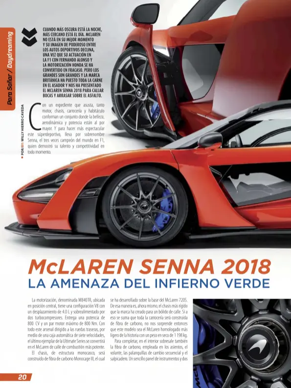  ??  ?? CUANDO MÁS OSCURA ESTÁ LA NOCHE, MÁS CERCANO ESTÁ EL DÍA. MCLAREN NO ESTÁ EN SU MEJOR MOMENTO
Y SU IMAGEN DE PODEROSO ENTRE
LOS AUTOS DEPORTIVOS DECLINA,
UNA VEZ QUE SU ACTUACIÓN EN
LA F1 CON FERNANDO ALONSO Y LA MOTORIZACI­ÓN HONDA SE HA CONVERTIDO...