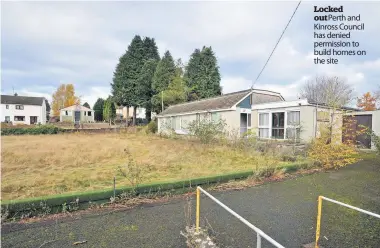  ??  ?? Locked out Perth and Kinross Council has denied permission to build homes on the site