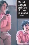  ??  ?? Michel Joelsas and Caio Horowicz in Kissing Game