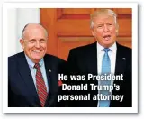  ?? ?? He was President Donald Trump’s personal attorney