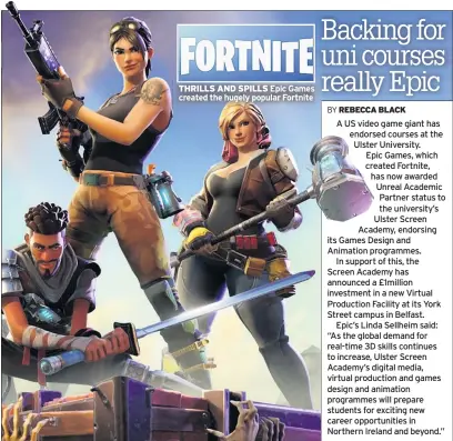  ??  ?? THRILLS AND SPILLS Epic Games created the hugely popular Fortnite