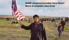  ??  ?? NADIR menyertai perarakan Great Return March di sempadan Gaza-Israel.