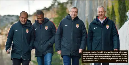  ??  ?? Leonardo Jardim (coach), Michael Emenalo (directeur sportif), Dmitry Rybolovlev (président) et Vadim Vasilyev (vice-président directeur général) en mars  à La Turbie. Sur cette photo, seul Dmitry Rybolovlev est encore aujourd’hui au club. (Photo M. Alesi)