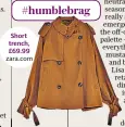  ??  ?? #humblebrag Short trench, £69.99 zara.com