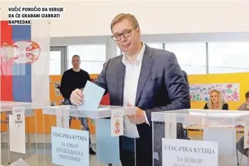  ?? ?? vučić poručio da veruje da Će građani izabrati napredak