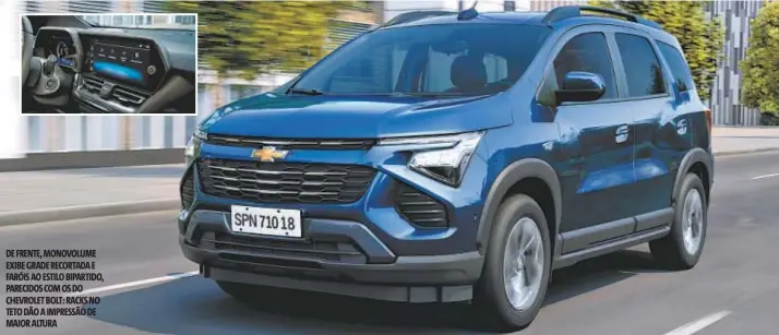  ?? FOTOS: CHEVROLET/DIVULGAÇÃO ?? DE FRENTE, MONOVOLUME EXIBE GRADE RECORTADA E FARÓIS AO ESTILO BIPARTIDO, PARECIDOS COM OS DO CHEVROLET BOLT: RACKS NO TETO DÃO A IMPRESSÃO DE MAIOR ALTURA