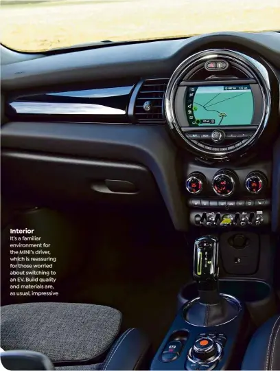  ??  ?? Interior
It’s a familiar environmen­t for the MINI’s driver, which is reassuring for those worried about switching to an EV. Build quality and materials are, as usual, impressive