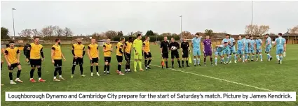 ?? ?? Loughborou­gh Dynamo and Cambridge City prepare for the start of Saturday’s match. Picture by James Kendrick.