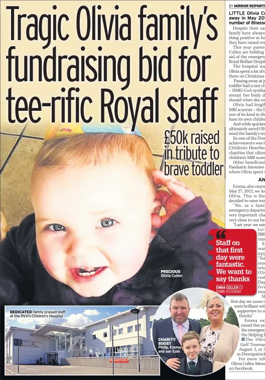  ??  ?? DEDICATED Family praised staff at the RVH’S Children’s Hospital PRECIOUS Olivia Cullen CHARITY BOOST Philip, Emma and son Eoin