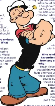  ??  ?? Is there any aspect of Popeye