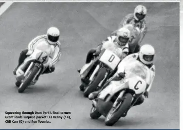  ??  ?? Squeezing through Oran Park’s final corner: Grant leads surprise packet Les Kenny (14), Cliff Carr (D) and Ron Toombs.