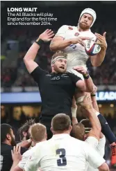  ??  ?? LONG WAIT The All Blacks will play England for the first time since November 2014.