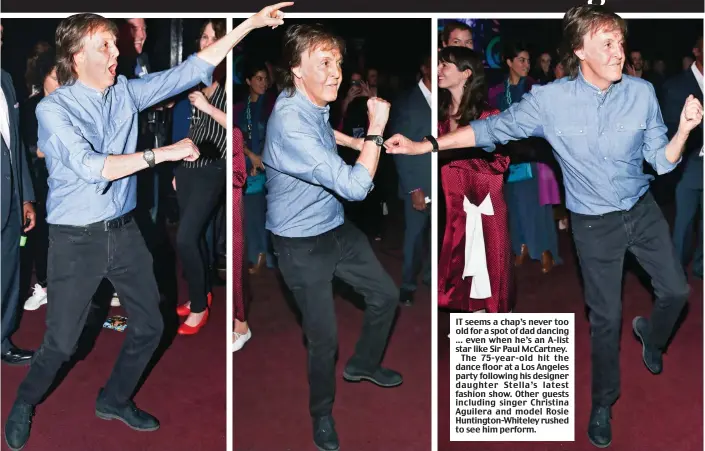  ??  ?? IT seems a chap’s never too old for a spot of dad dancing ... even when he’s an A-list star like Sir Paul McCartney.
The 75-year-old hit the dance floor at a Los Angeles party following his designer daughter Stella’s latest fashion show. Other guests...