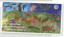  ??  ?? We’d love to hear about other schools’ wildlife art projects.