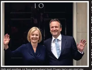  ?? ?? Hello and goodbye..Liz Truss and husband Hugh O’Leary had a very short stay