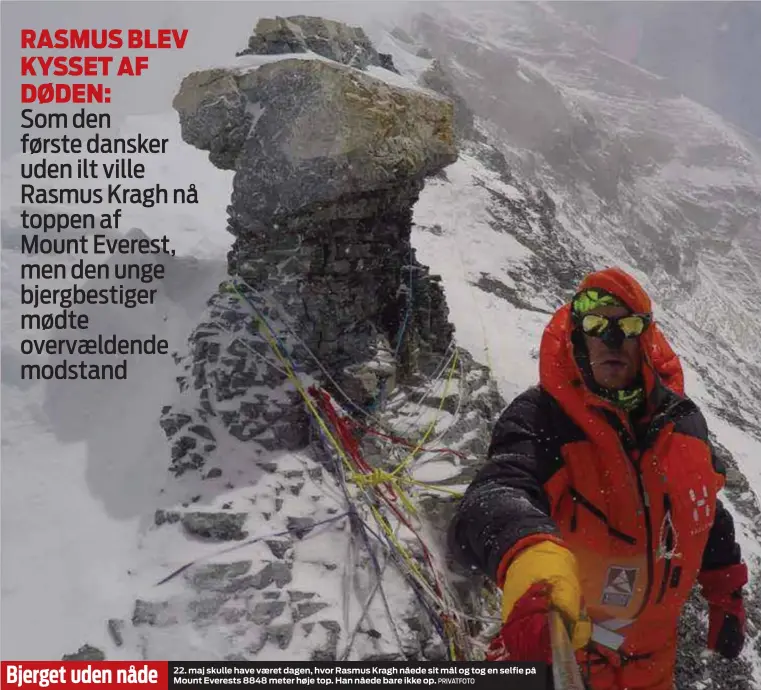  ?? PRIVATFOTO ?? Bjerget uden nåde 22. maj skulle have vaeret dagen, hvor Rasmus Kragh nåede sit mål og tog en selfie på Mount Everests 8848 meter høje top. Han nåede bare ikke op.