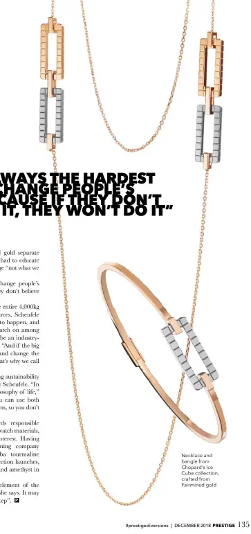  ??  ?? Necklace and bangle from Chopard’s Ice Cube collection, crafted from Fairmined gold