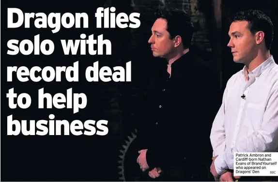  ?? BBC ?? Patrick Ambron and Cardiff-born Nathan Evans of BrandYours­elf who appeared on Dragons’ Den