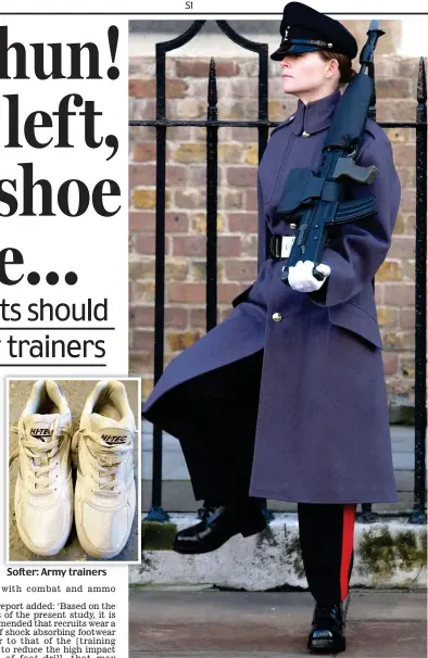  ??  ?? Softer: Army trainers High impact: A female guard on duty at St James’s Palace