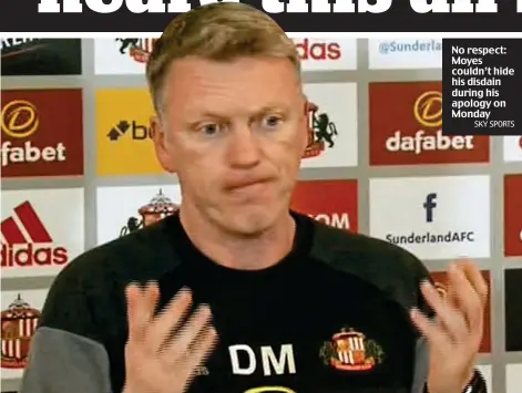  ?? SKY SPORTS ?? No respect: Moyes couldn’t hide his disdain during his apology on Monday