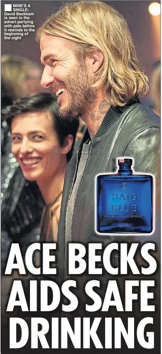  ??  ?? MINE’S A SINGLE: David Beckham is seen in the advert partying with pals before it rewinds to the beginning of the night