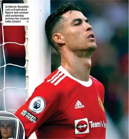  ?? AP ?? Gridlock: Ronaldo cuts a frustrated figure last season and yesterday arrives for crunch talks (inset)