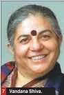  ??  ?? Vandana Shiva.