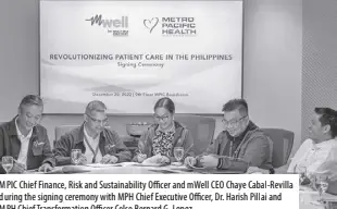  ?? ?? MPIC Chief Finance, Risk and Sustainabi­lity Officer and mwell CEO Chaye Cabal-revilla during the signing ceremony with MPH Chief Executive Officer, Dr. Harish Pillai and MPH Chief Transforma­tion Officer Celso Bernard G. Lopez.