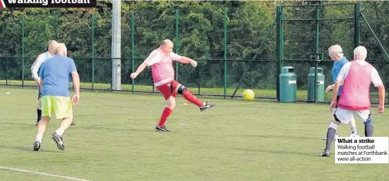  ??  ?? What a strike Walking football matches at Forthbank were all-action