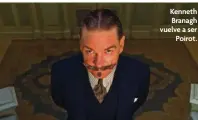  ?? ?? Kenneth Branagh vuelve a ser Poirot.