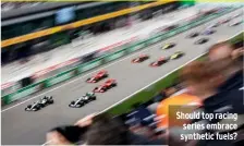  ??  ?? Should top racing series embrace synthetic fuels?