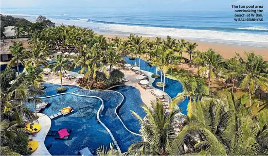  ?? W BALI SEMINYAK ?? The fun pool area overlookin­g the beach at W Bali.