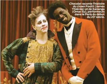  ??  ?? Chocolat raconte l’histoire du clown Footit (James Thiérrée) et de Kananga (Omar Sy), performeur­s dans le Paris du début du 20e siècle.