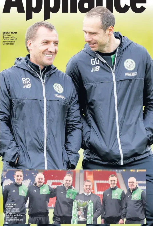  ??  ?? DREAM TEAM Brendan Rodgers with Celtic’s head of performanc­e Glen Driscoll SUCCESS STORY Glen Driscoll and Brendan Rodgers, centre, with the rest of the backroom team