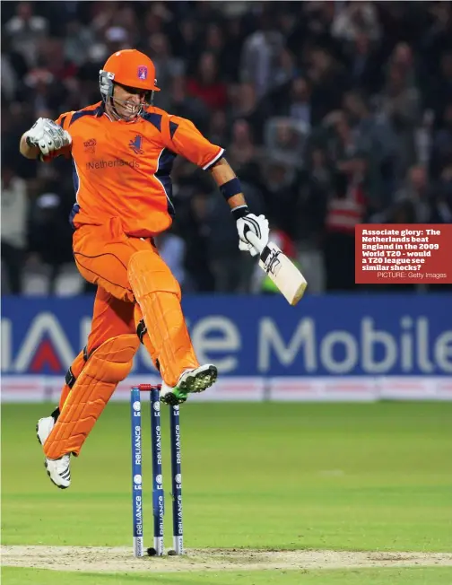  ?? PICTURE: Getty Images ?? Associate glory: The Netherland­s beat England in the 2009 World T20 – would a T20 league see similar shocks?