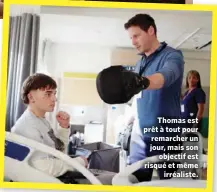  ?? ?? Thomas est prêt à tout pour remarcher un jour, mais son objectif est risqué et même irréaliste.