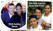  ??  ?? With hubby Steve
Her kids Lauryn, Ryan and Kane