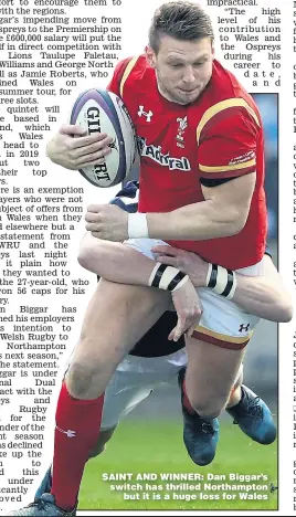  ??  ?? SAINT AND WINNER: Dan Biggar’s switch has thrilled Northampto­n but it is a huge loss for Wales