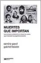  ??  ?? Siglo Veintiuno 264 págs. $ 359 MUERTES QUE IMPORTAN Sandra Gayol y Gabriel Kessler