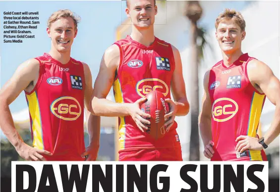  ?? ?? Gold Coast will unveil three local debutants at Gather Round. Sam Clohesy, Ethan Read and Will Graham. Picture: Gold Coast Suns Media