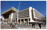  ?? AP / 2012 ?? FBI headquarte­rs in Washington, D.C. Many U.S. diplomatic, military and government figures were not told about attempts to hack into their emails, according to an Associated Press investigat­ion.