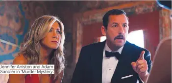  ?? Photos by Ap and courtesy of Netflix and Disney ?? Jennifer Aniston and Adam
Sandler in ‘Murder Mystery’.
